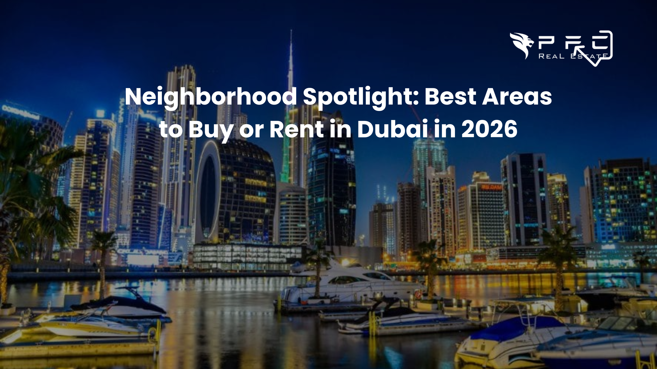 Neighborhood Spotlight: Best Areas to Buy or Rent in Dubai in 2026